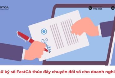 Chữ ký số FastCA thúc đẩy chuyển đổi số cho doanh nghiệp