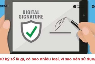 Chữ ký số là gì, có bao nhiêu loại, vì sao nên sử dụng?