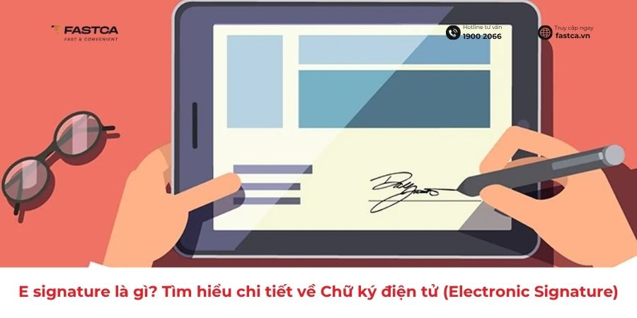 E signature là gì? Tìm hiểu chi tiết về Chữ ký điện tử (Electronic Signature)