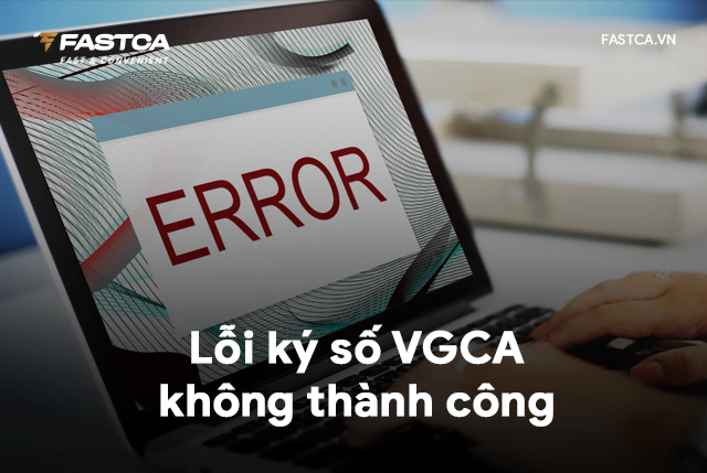 Lỗi ký số không thành công VGCA