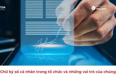 Chữ ký số cá nhân trong tổ chức và những vai trò của chúng