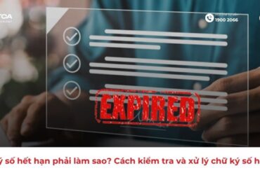 Chữ ký số hết hạn phải làm sao? Cách kiểm tra và xử lý chữ ký số hết hạn