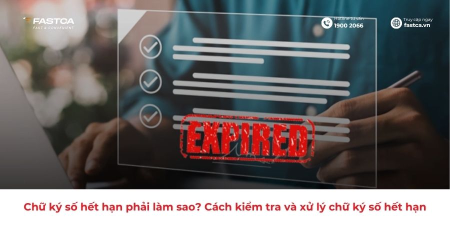 Chữ ký số hết hạn phải làm sao? Cách kiểm tra và xử lý chữ ký số hết hạn