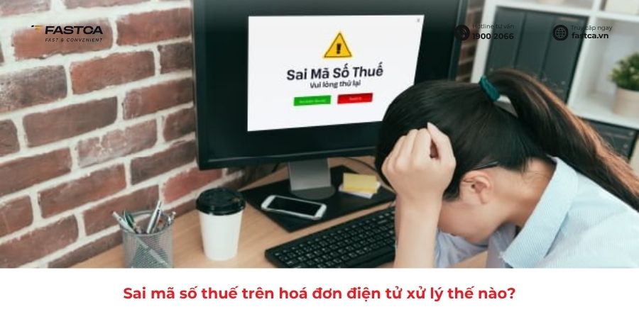 Sai mã số thuế trên hoá đơn điện tử xử lý thế nào?