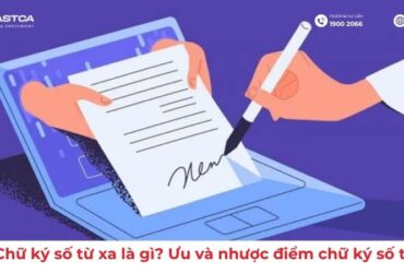 Chữ ký số từ xa là gì? Ưu và nhược điểm chữ ký số từ xa