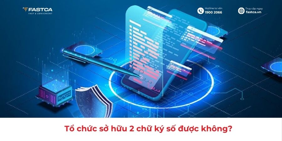 Giải đáp thắc mắc: Tổ chức sở hữu 2 chữ ký số được không?