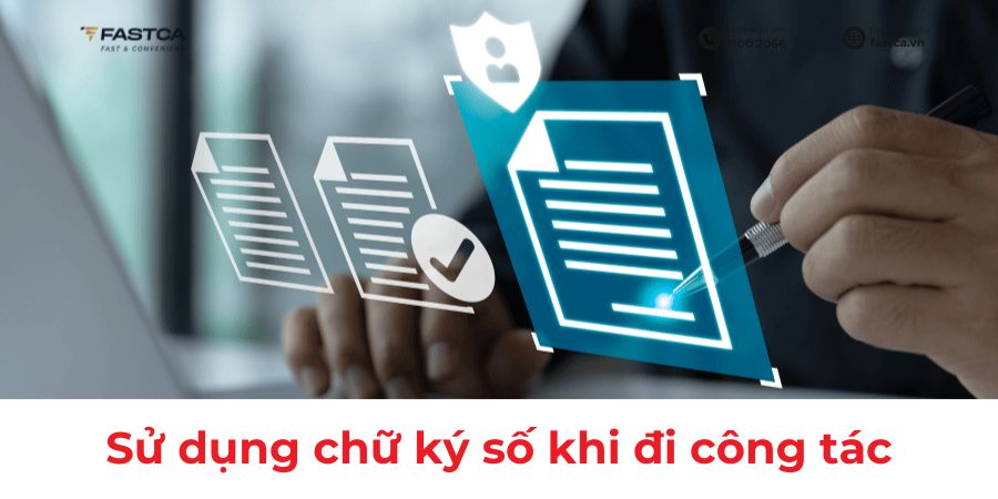 Bí quyết quản lý và sử dụng chữ ký số an toàn khi đi công tác