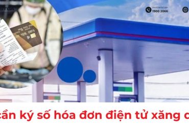 Quy định về chữ ký số trên hóa đơn điện tử xăng dầu