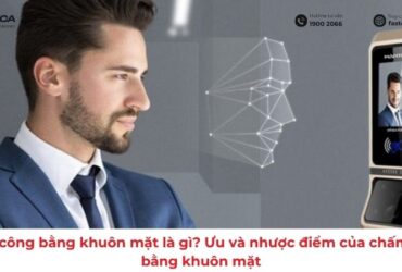 Chấm công bằng khuôn mặt là gì và có nên sử dụng