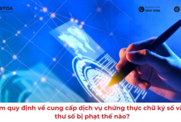 Vi phạm quy định về cung cấp dịch vụ chứng thực chữ ký số và chứng thư số bị phạt thế nào?