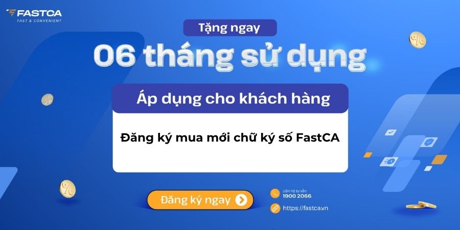 Tặng 06 tháng sử dụng cho khách hàng đăng ký mới dịch vụ chữ ký số FastCA