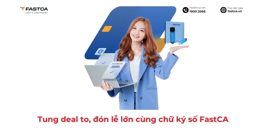 Tung deal to, đón lễ lớn cùng chữ ký số FastCA