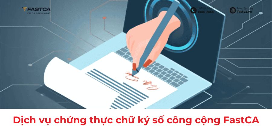 Các quy định chung về dịch vụ chứng thực chữ ký số công cộng FastCA