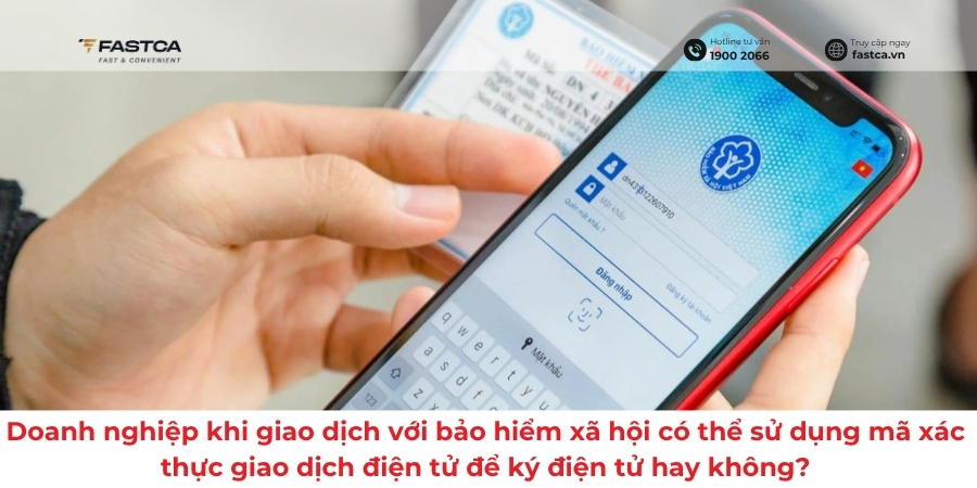 Doanh nghiệp khi giao dịch với bảo hiểm xã hội có thể sử dụng mã xác thực giao dịch điện tử để ký điện tử hay không?