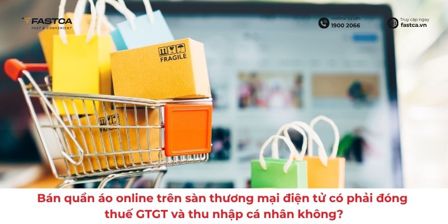 Bán quần áo online trên sàn thương mại điện tử có phải đóng thuế GTGT và thu nhập cá nhân không? Cách khai thuế thu nhập cá nhân online như thế nào?