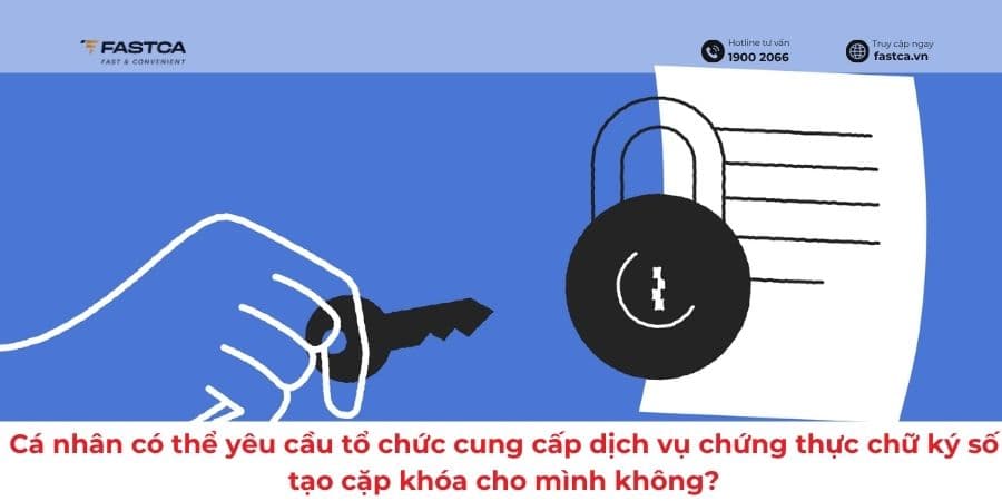 Cá nhân có thể yêu cầu tổ chức cung cấp dịch vụ chứng thực chữ ký số tạo cặp khóa cho mình không?
