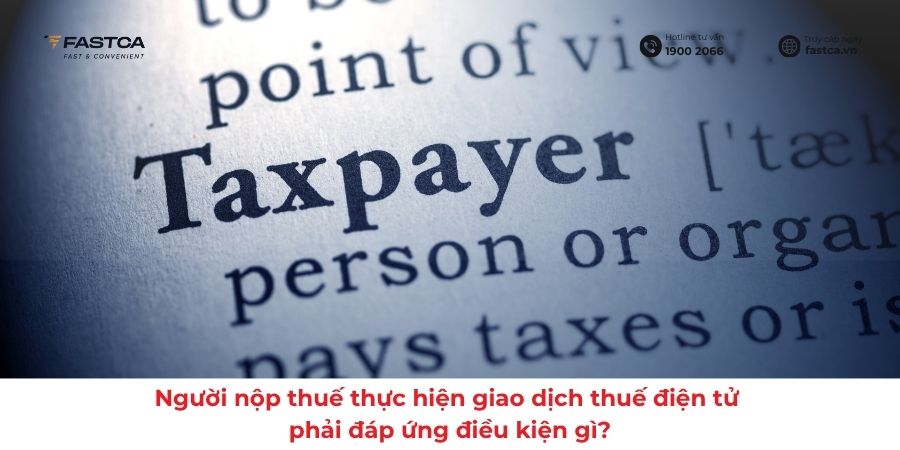 Người nộp thuế thực hiện giao dịch thuế điện tử phải đáp ứng điều kiện gì?