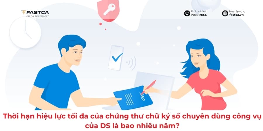 Thời hạn hiệu lực tối đa của chứng thư chữ ký số chuyên dùng công vụ của DS là bao nhiêu năm?