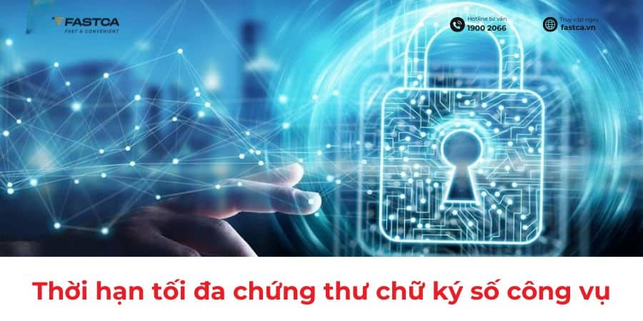 Thời hạn tối đa của chứng thư chữ ký số chuyên dùng công vụ cho thuê bao cấp mới
