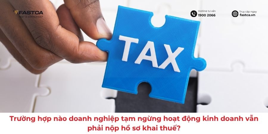 Trường hợp nào doanh nghiệp tạm ngừng hoạt động kinh doanh vẫn phải nộp hồ sơ khai thuế?