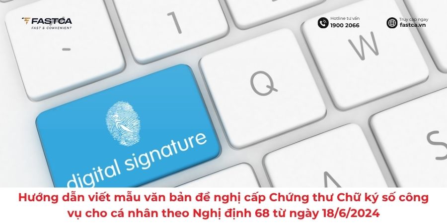 Hướng dẫn viết mẫu văn bản đề nghị cấp Chứng thư Chữ ký số công vụ cho cá nhân theo Nghị định 68 từ ngày 18/6/2024