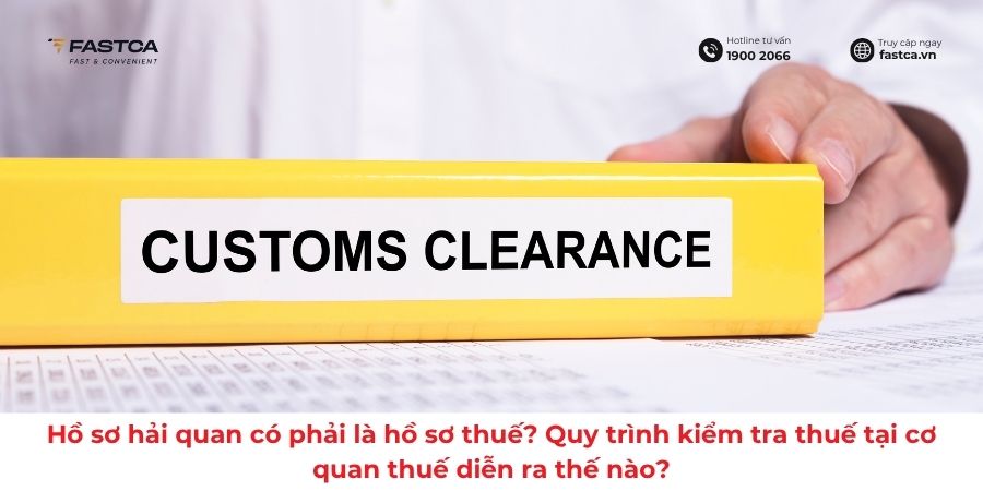 Hồ sơ hải quan có phải là hồ sơ thuế? Quy trình kiểm tra thuế tại cơ quan thuế diễn ra thế nào?