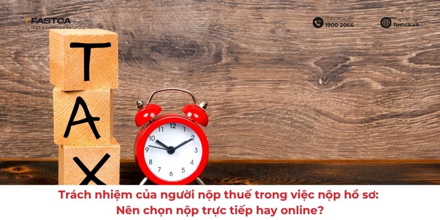 Trách nhiệm của người nộp thuế trong việc nộp hồ sơ: Nên chọn nộp trực tiếp hay online?