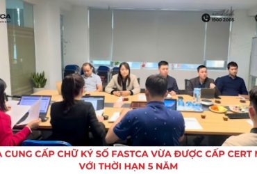 NHÀ CUNG CẤP CHỮ KÝ SỐ FASTCA VỪA ĐƯỢC CẤP CERT MỚI VỚI THỜI HẠN 5 NĂM