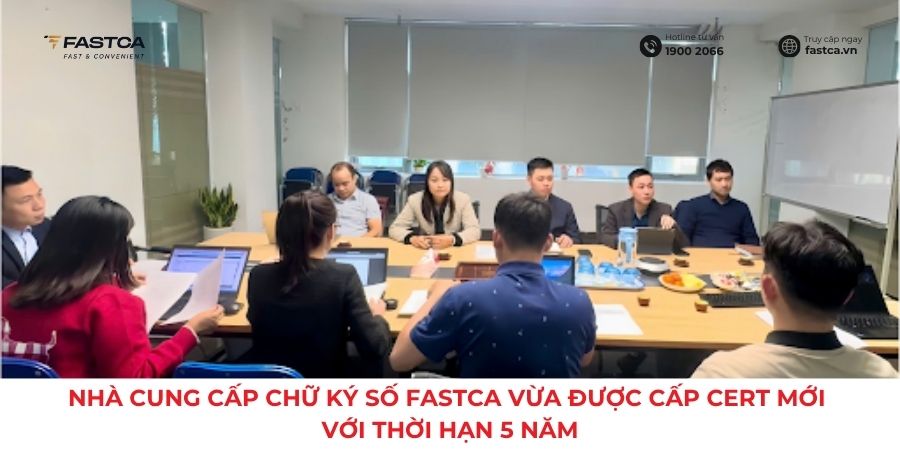 NHÀ CUNG CẤP CHỮ KÝ SỐ FASTCA VỪA ĐƯỢC CẤP CERT MỚI VỚI THỜI HẠN 5 NĂM