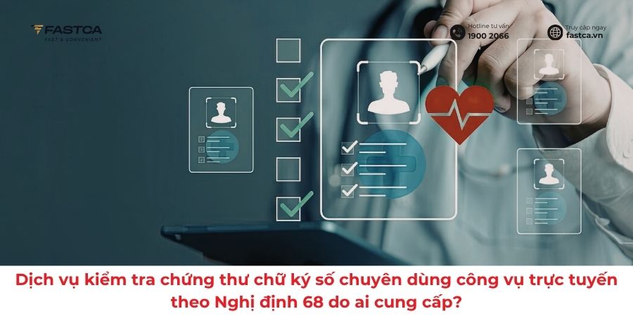 Dịch vụ kiểm tra chứng thư chữ ký số chuyên dùng công vụ trực tuyến theo Nghị định 68 do ai cung cấp?
