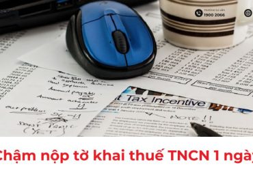 Chậm nộp tờ khai thuế TNCN 1 ngày có bị phạt không