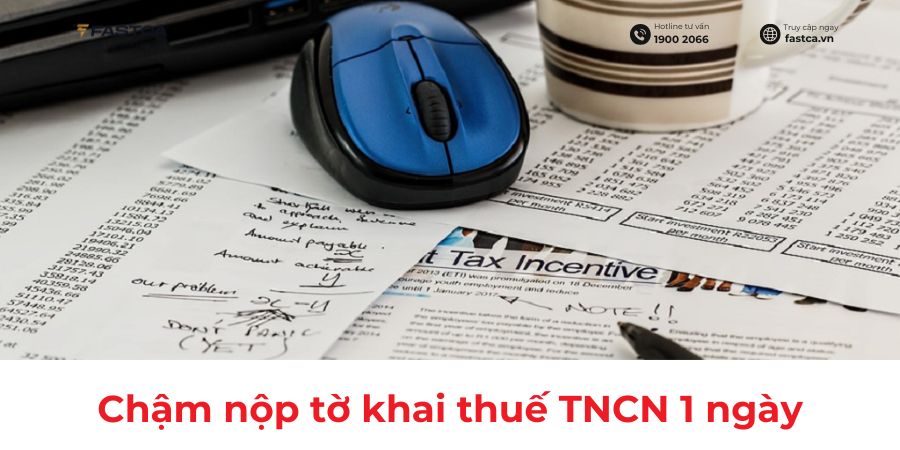 Chậm nộp tờ khai thuế TNCN 1 ngày có bị phạt không