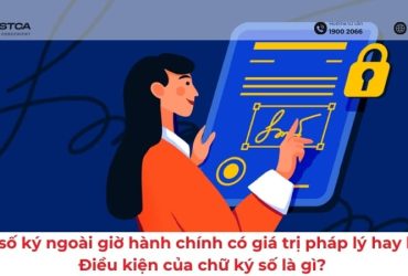 Chữ ký số ký ngoài giờ hành chính có giá trị pháp lý hay không? Điều kiện của chữ ký số là gì?