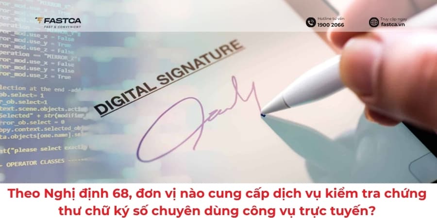 Theo Nghị định 68, đơn vị nào cung cấp dịch vụ kiểm tra chứng thư chữ ký số chuyên dùng công vụ trực tuyến?