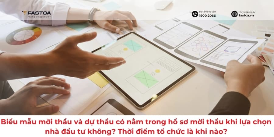 Biểu mẫu mời thầu và dự thầu có nằm trong hồ sơ mời thầu khi lựa chọn nhà đầu tư không? Thời điểm tổ chức là khi nào?