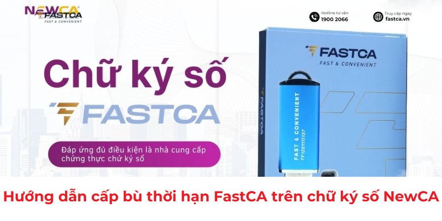 Hướng dẫn cấp bù thời hạn FastCA trên chữ ký số NewCA