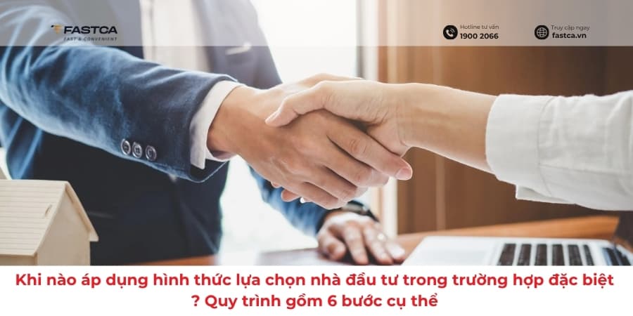 Khi nào áp dụng hình thức lựa chọn nhà đầu tư trong trường hợp đặc biệt? Quy trình gồm 6 bước cụ thể