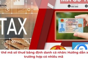 Thay thế mã số thuế bằng định danh cá nhân: Hướng dẫn xử lý trường hợp có nhiều mã