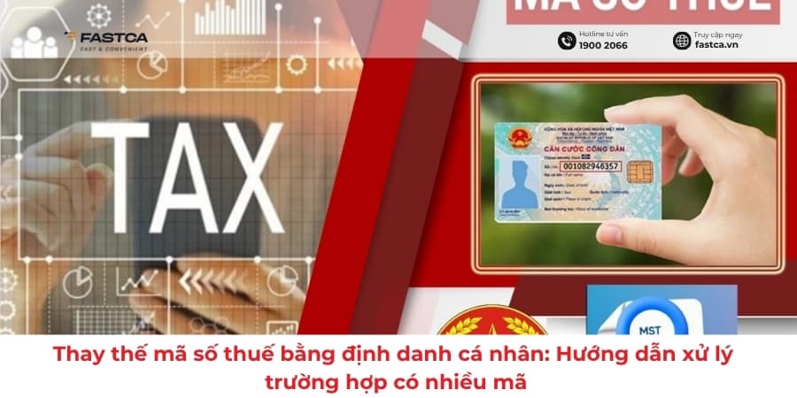 Thay thế mã số thuế bằng định danh cá nhân: Hướng dẫn xử lý trường hợp có nhiều mã