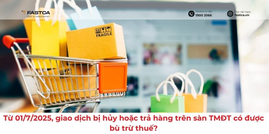 Từ 01/7/2025, giao dịch bị hủy hoặc trả hàng trên sàn TMĐT có được bù trừ thuế?