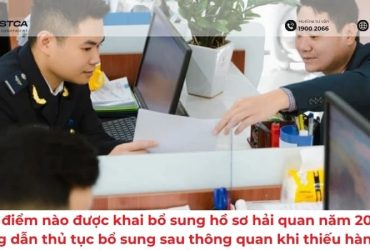 Thời điểm nào được khai bổ sung hồ sơ hải quan? Hướng dẫn thủ tục bổ sung sau thông quan khi thiếu hàng gửi