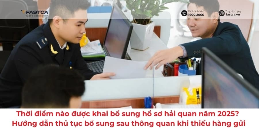 Thời điểm nào được khai bổ sung hồ sơ hải quan? Hướng dẫn thủ tục bổ sung sau thông quan khi thiếu hàng gửi