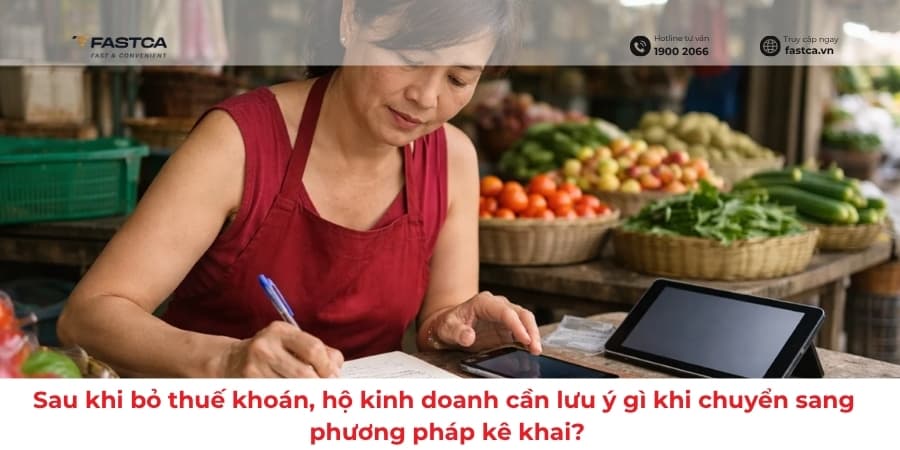 Sau khi bỏ thuế khoán, hộ kinh doanh cần lưu ý gì khi chuyển sang phương pháp kê khai?