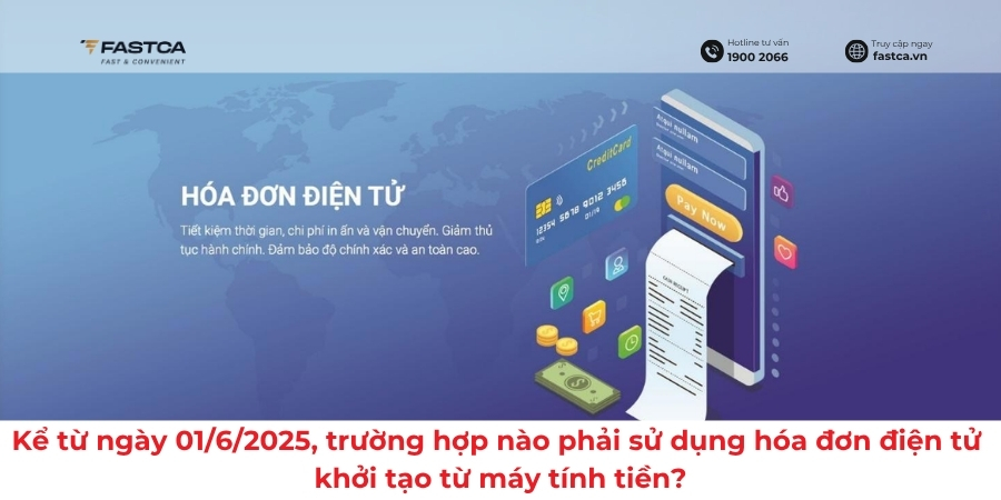 Kể từ ngày 01/6/2025, trường hợp nào phải sử dụng hóa đơn điện tử khởi tạo từ máy tính tiền?