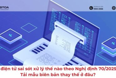 Hóa đơn điện tử sai sót xử lý thế nào theo Nghị định 70/2025/NĐ-CP? Tải mẫu biên bản thay thế ở đâu?