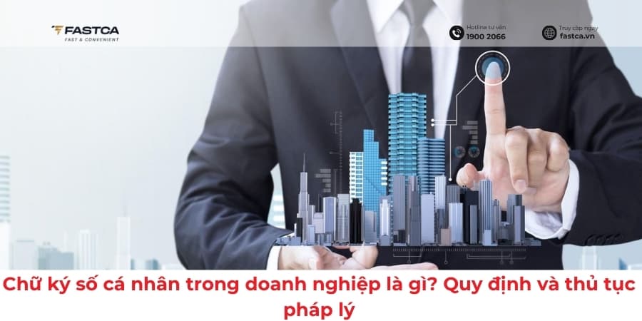 Chữ Ký Số Cá Nhân Trong Doanh Nghiệp Là Gì? Quy Định Và Thủ Tục Pháp Lý