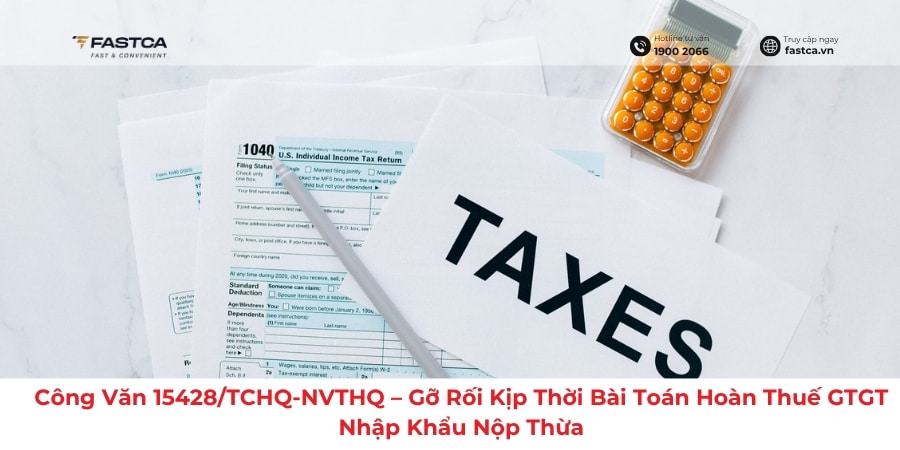 Công Văn 15428/TCHQ-NVTHQ – Gỡ Rối Kịp Thời Bài Toán Hoàn Thuế GTGT Nhập Khẩu Nộp Thừa