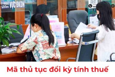 Mã Thủ Tục Hành Chính Thay Đổi Kỳ Tính Thuế GTGT, Thuế TNCN Từ Tháng Sang Quý