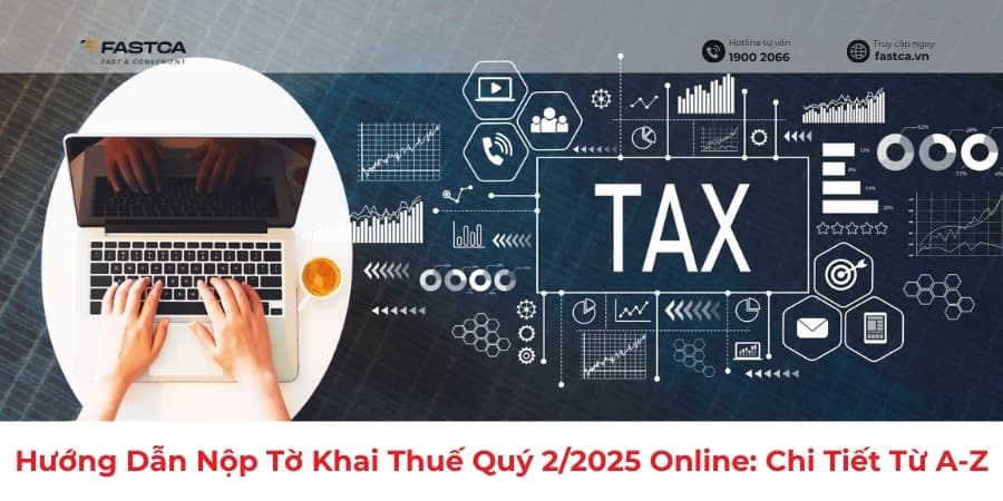 Hướng Dẫn Nộp Tờ Khai Thuế Quý 2/2025 Online: Chi Tiết Từ A-Z