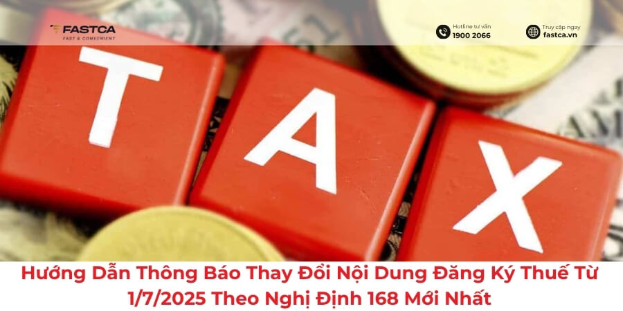 [Chi Tiết] Hướng Dẫn Thông Báo Thay Đổi Nội Dung Đăng Ký Thuế Từ 1/7/2025 Theo Nghị Định 168 Mới Nhất